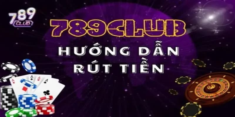 Điều kiện để rút tiền thành công tại 789club