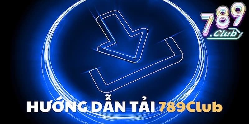 Tải ứng dụng 789club từ trang chủ